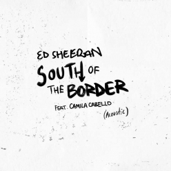Ed Sheeran Ft. Camila Cabello - South Of The Border (Acoustic)